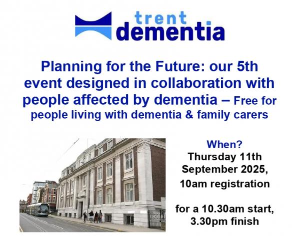 Trent Dementia logo at the top. 'Planning for the future: our 5th event designed in collaboration with people affected by dementia. Free for people living with dementia & family carers' 
